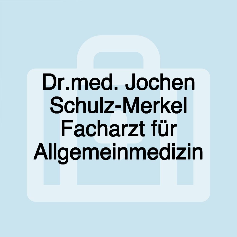 Dr.med. Jochen Schulz-Merkel Facharzt für Allgemeinmedizin