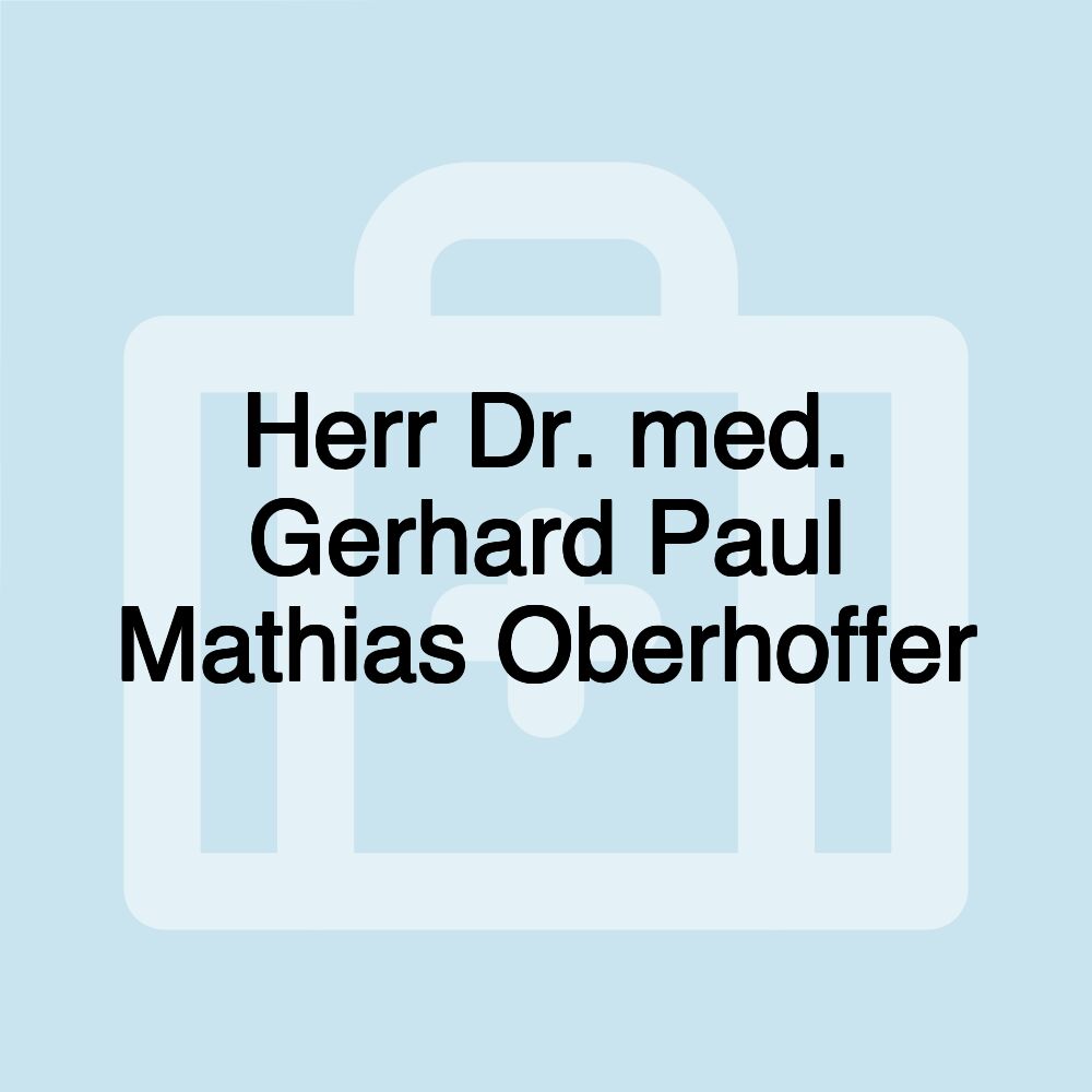 Herr Dr. med. Gerhard Paul Mathias Oberhoffer