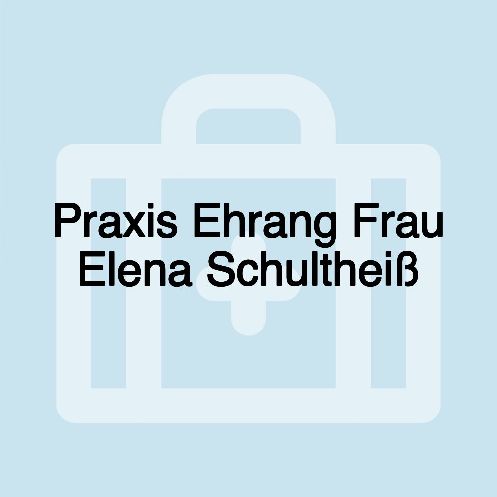 Praxis Ehrang Frau Elena Schultheiß