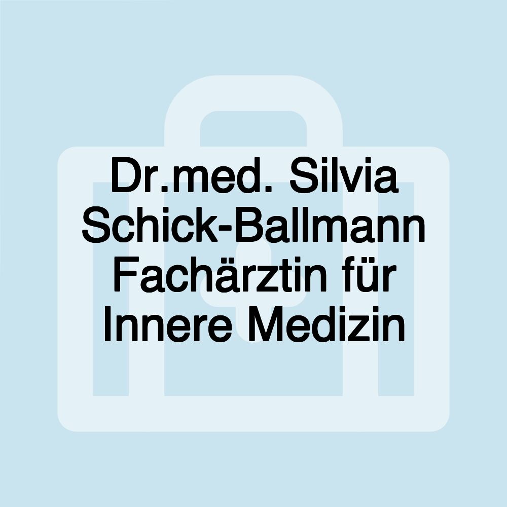 Dr.med. Silvia Schick-Ballmann Fachärztin für Innere Medizin