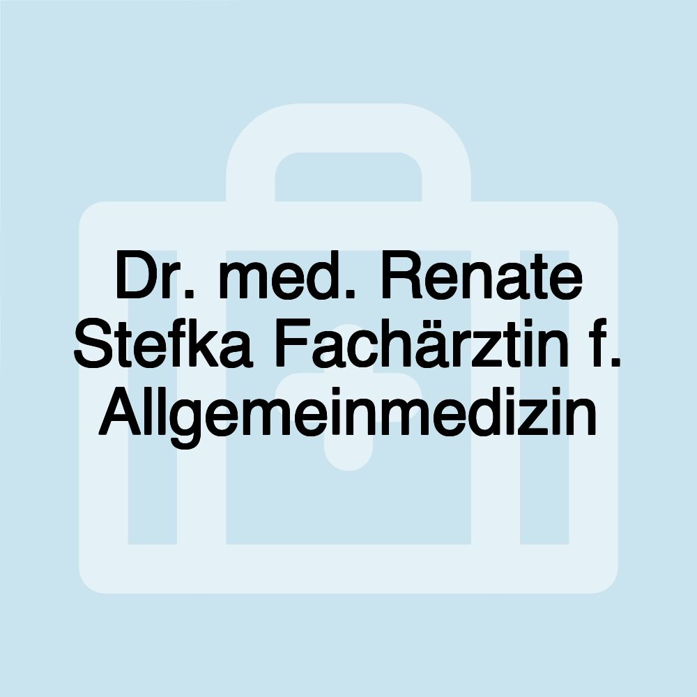 Dr. med. Renate Stefka Fachärztin f. Allgemeinmedizin