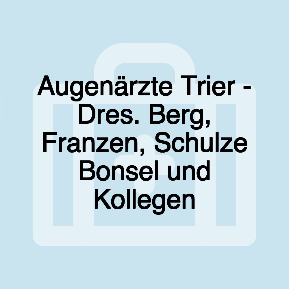 Augenärzte Trier - Dres. Berg, Franzen, Schulze Bonsel und Kollegen