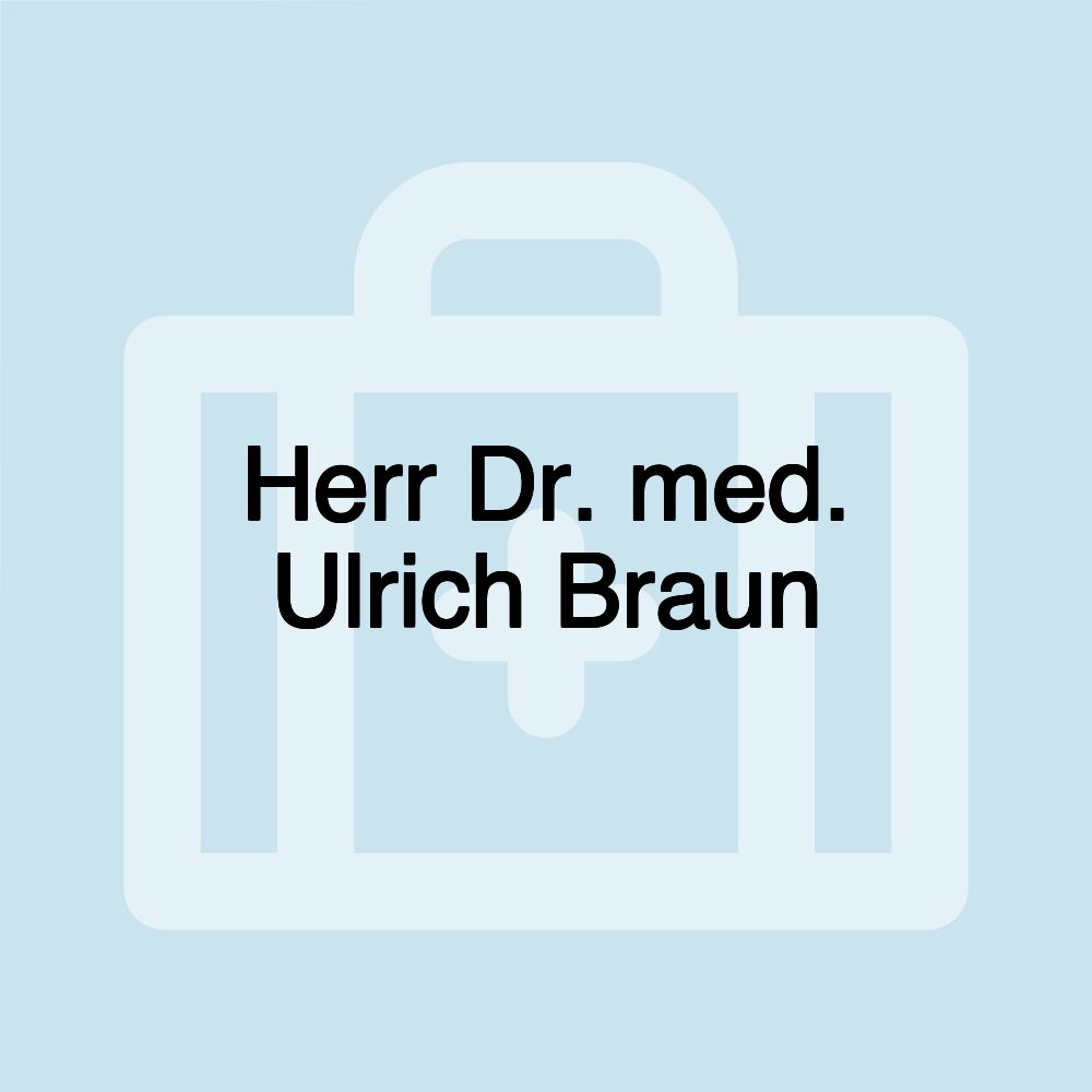 Herr Dr. med. Ulrich Braun