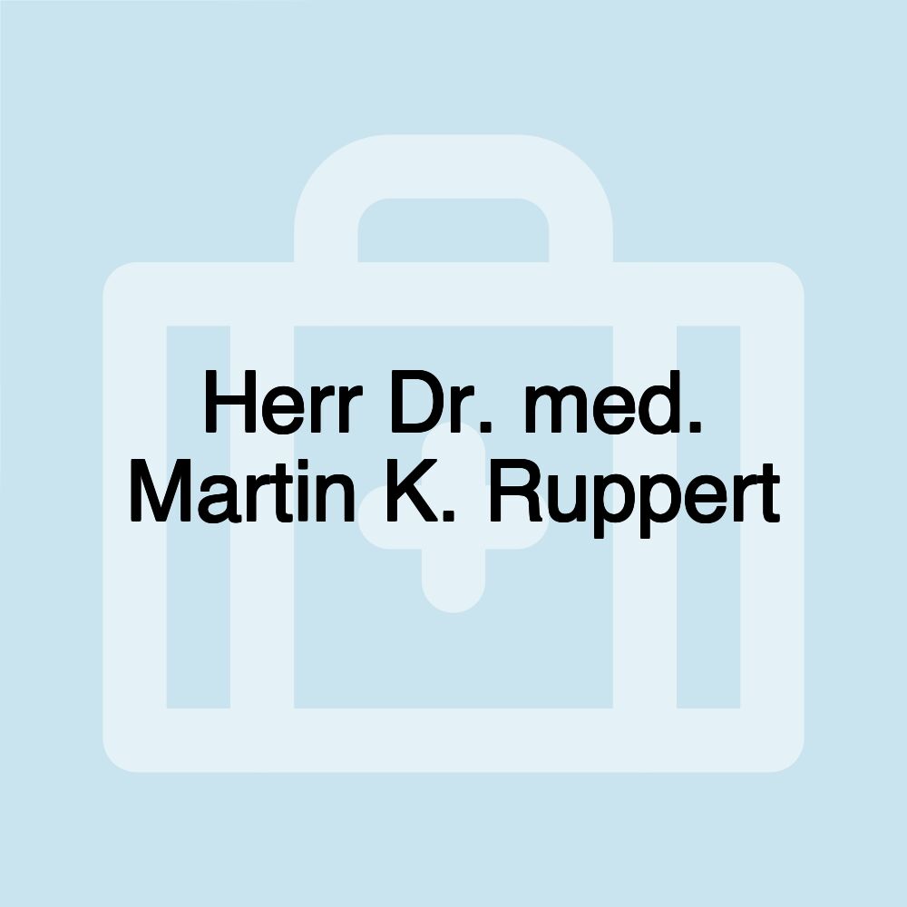 Herr Dr. med. Martin K. Ruppert