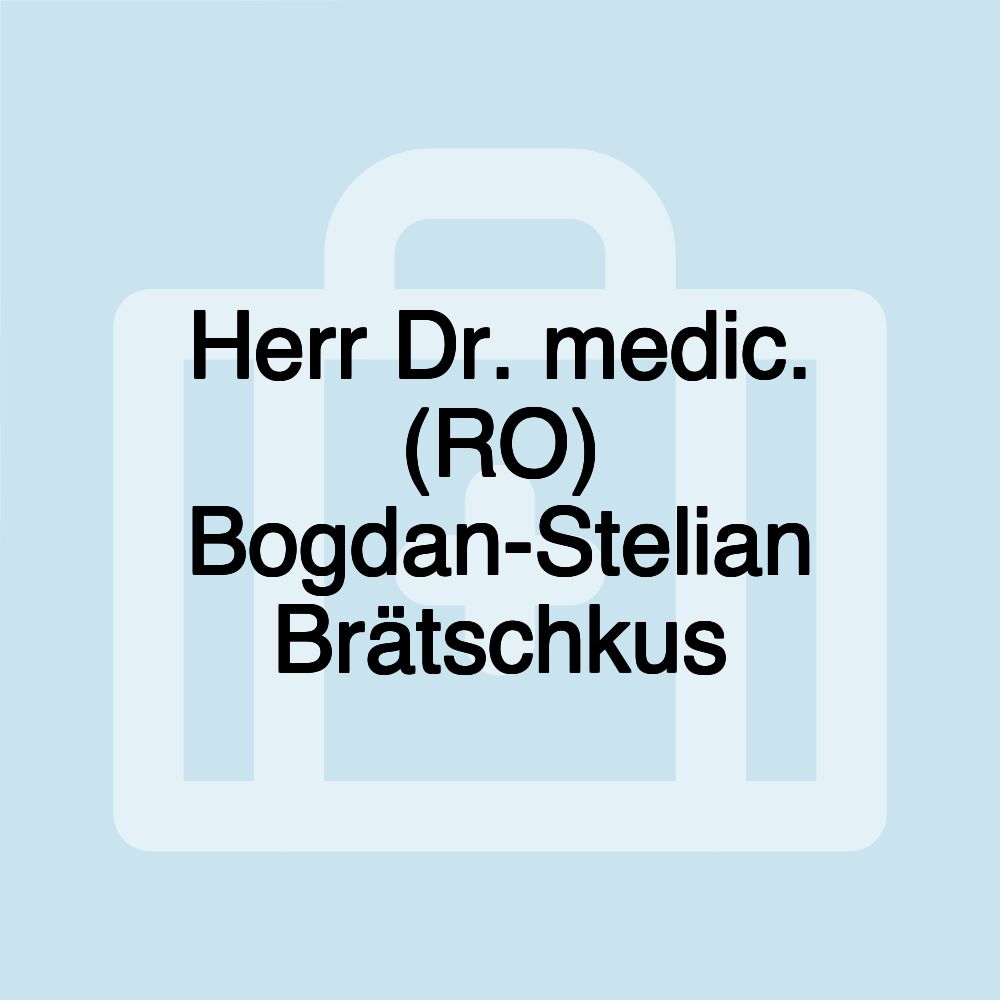 Herr Dr. medic. (RO) Bogdan-Stelian Brätschkus