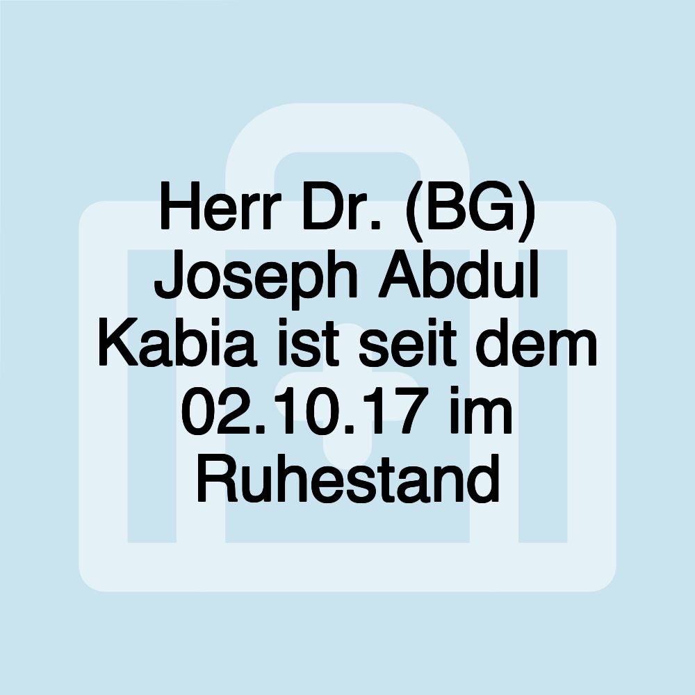 Herr Dr. (BG) Joseph Abdul Kabia ist seit dem 02.10.17 im Ruhestand