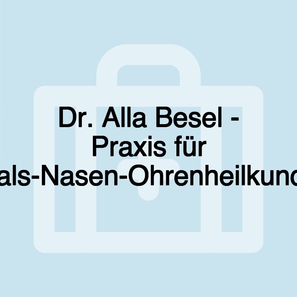 Dr. Alla Besel - Praxis für Hals-Nasen-Ohrenheilkunde