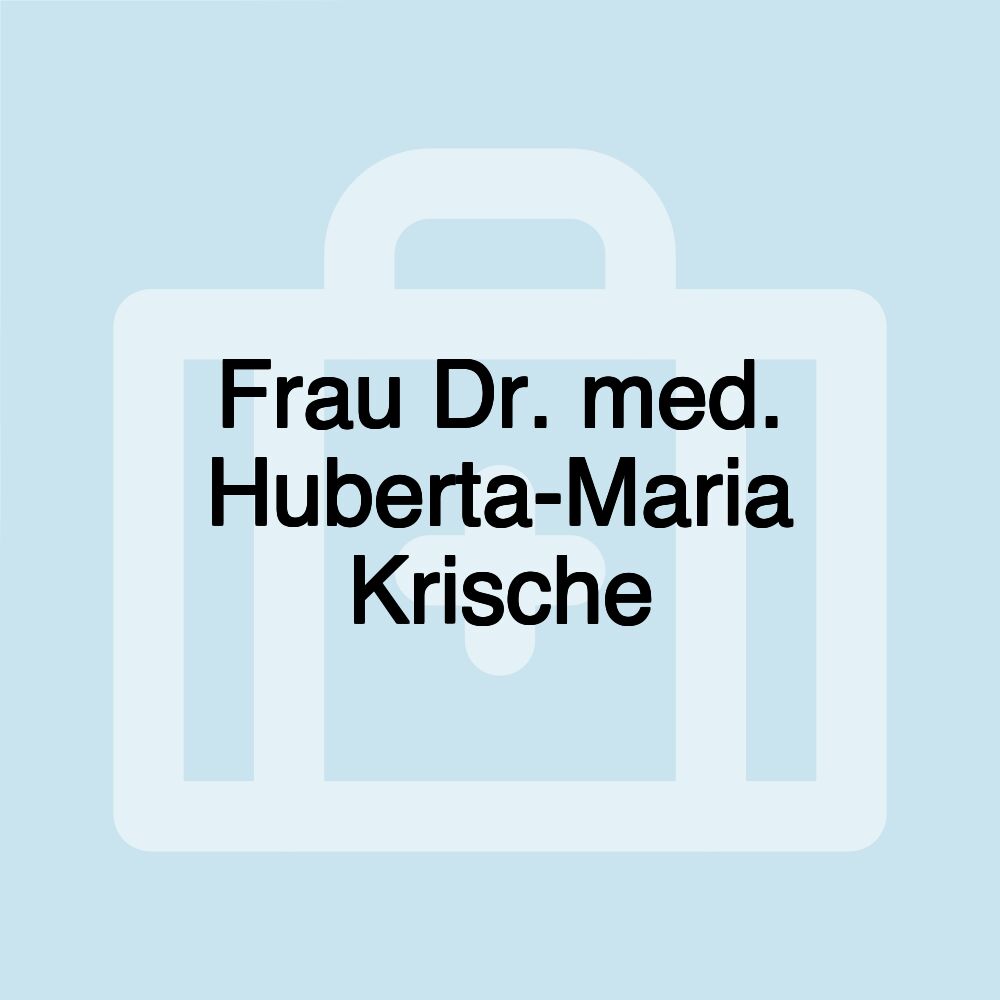 Frau Dr. med. Huberta-Maria Krische