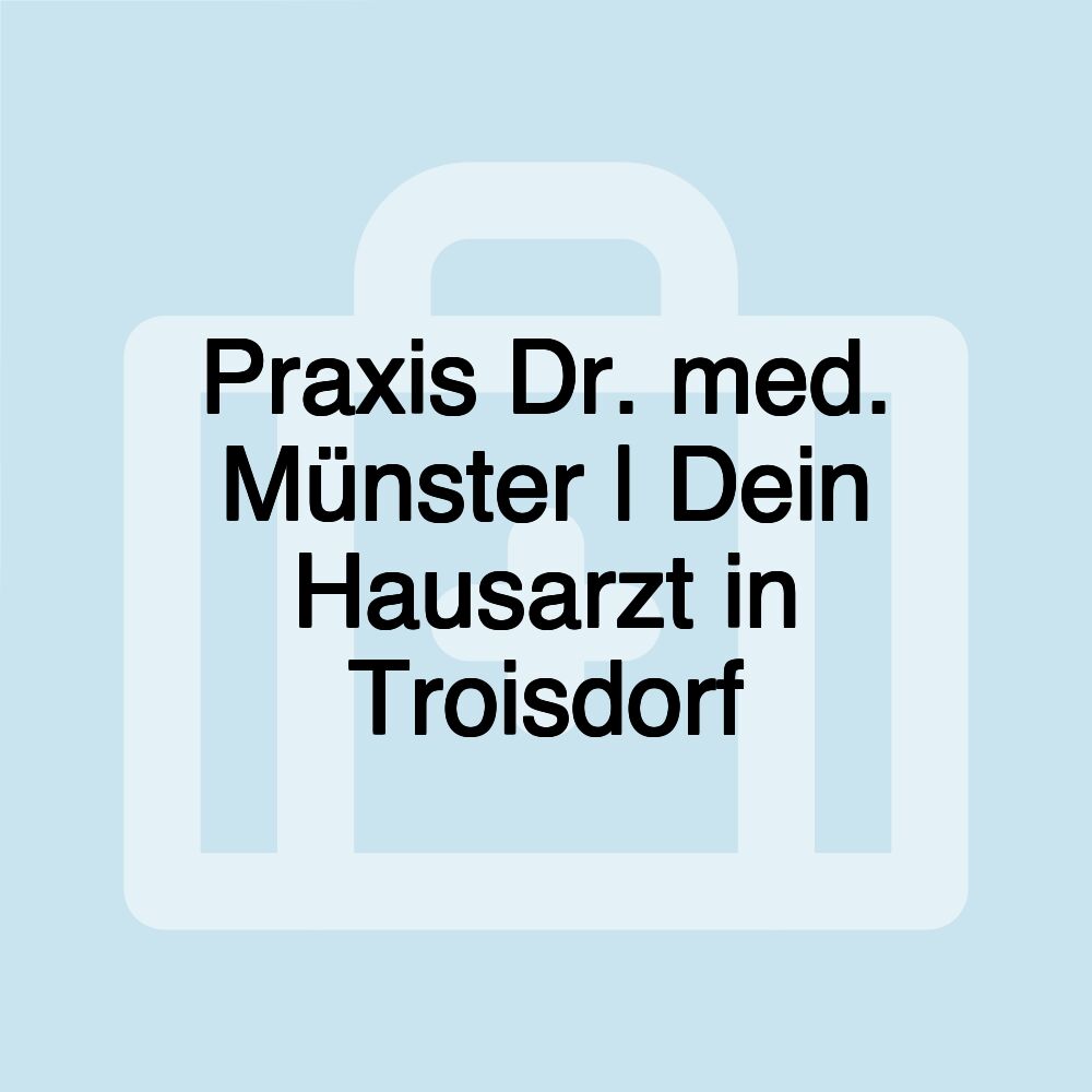 Praxis Dr. med. Münster | Dein Hausarzt in Troisdorf