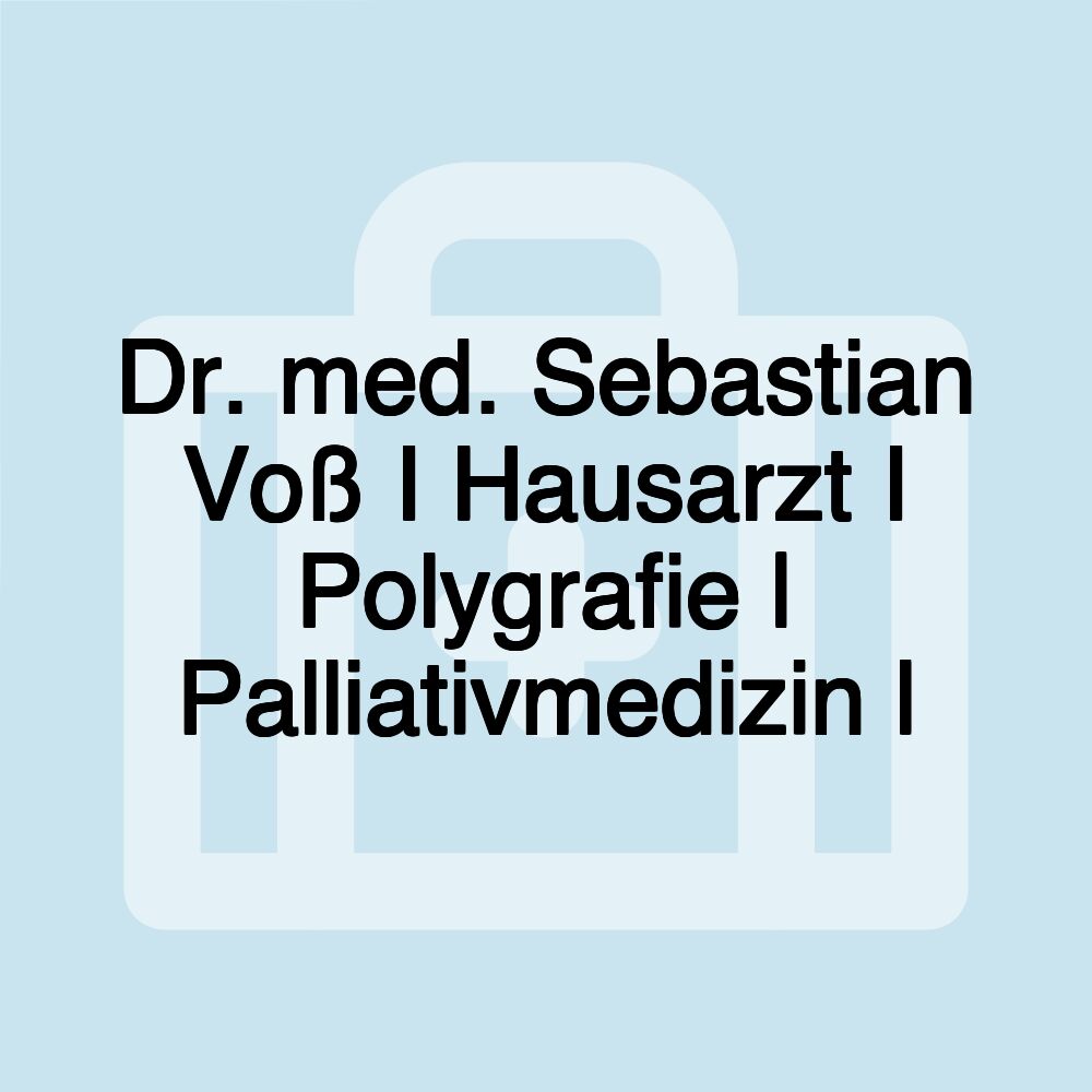 Dr. med. Sebastian Voß I Hausarzt I Polygrafie | Palliativmedizin l