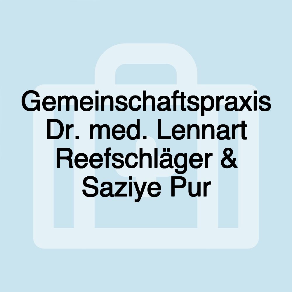 Gemeinschaftspraxis Dr. med. Lennart Reefschläger & Saziye Pur