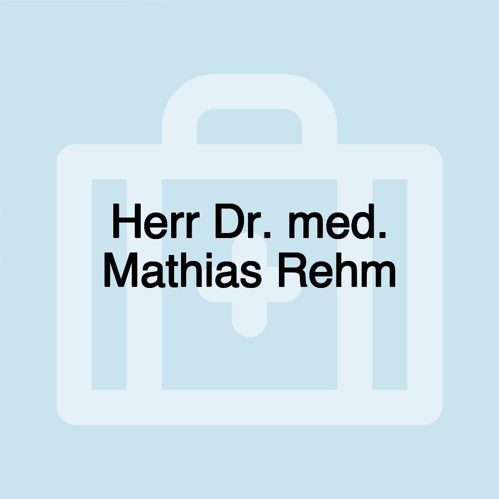 Herr Dr. med. Mathias Rehm