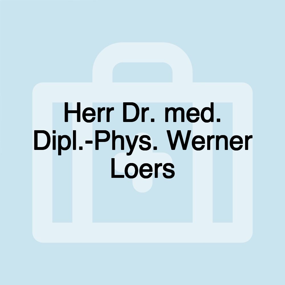 Herr Dr. med. Dipl.-Phys. Werner Loers