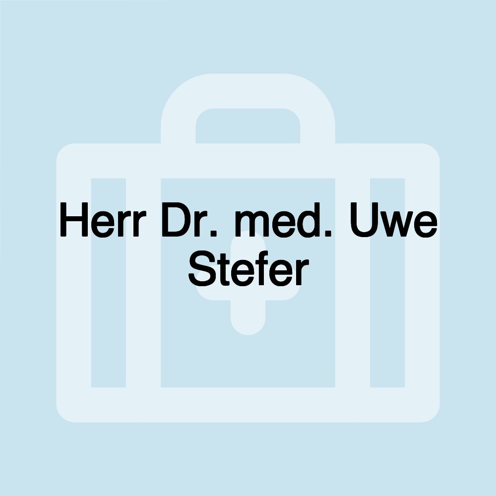 Herr Dr. med. Uwe Stefer