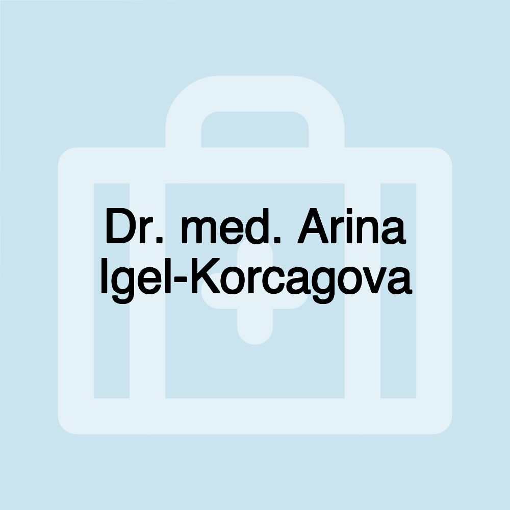 Dr. med. Arina Igel-Korcagova