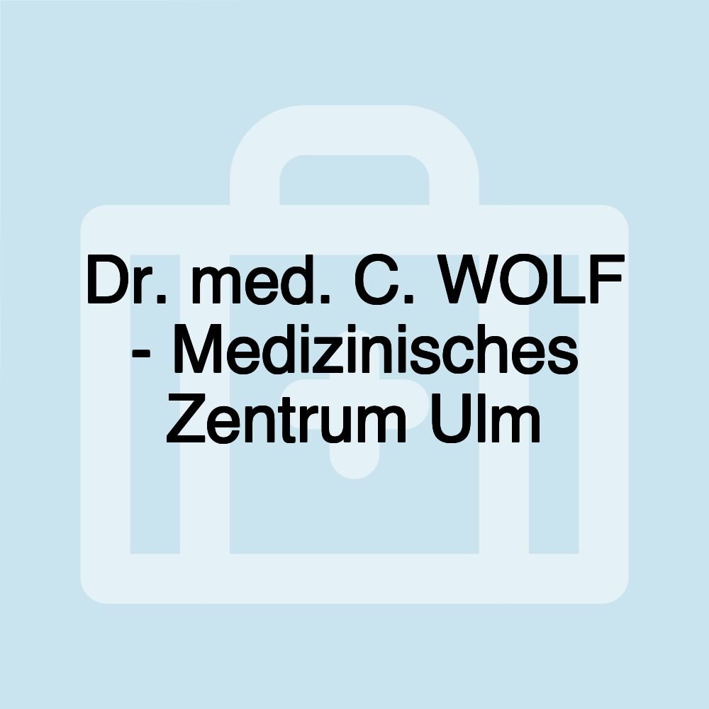 Dr. med. C. WOLF - Medizinisches Zentrum Ulm