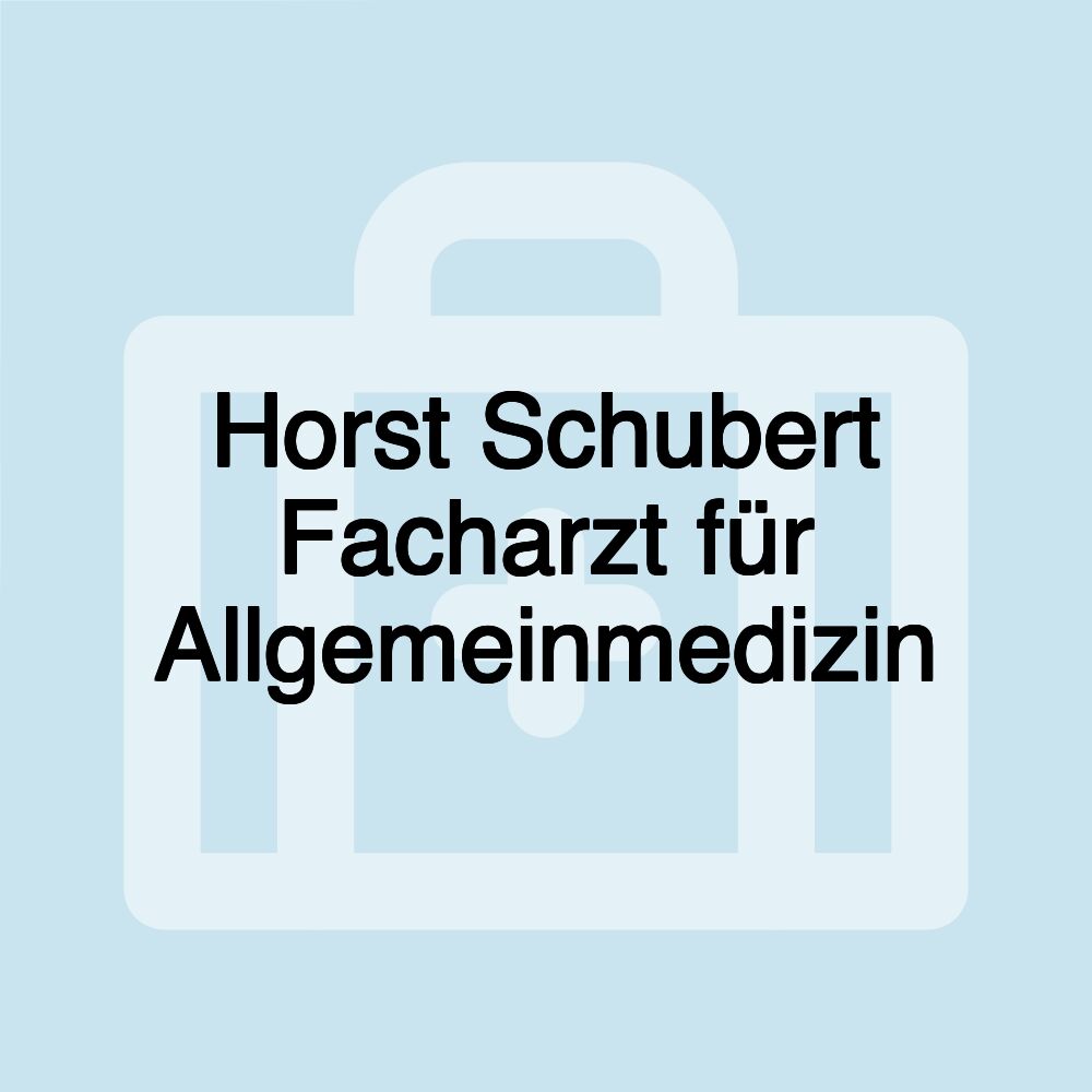 Horst Schubert Facharzt für Allgemeinmedizin