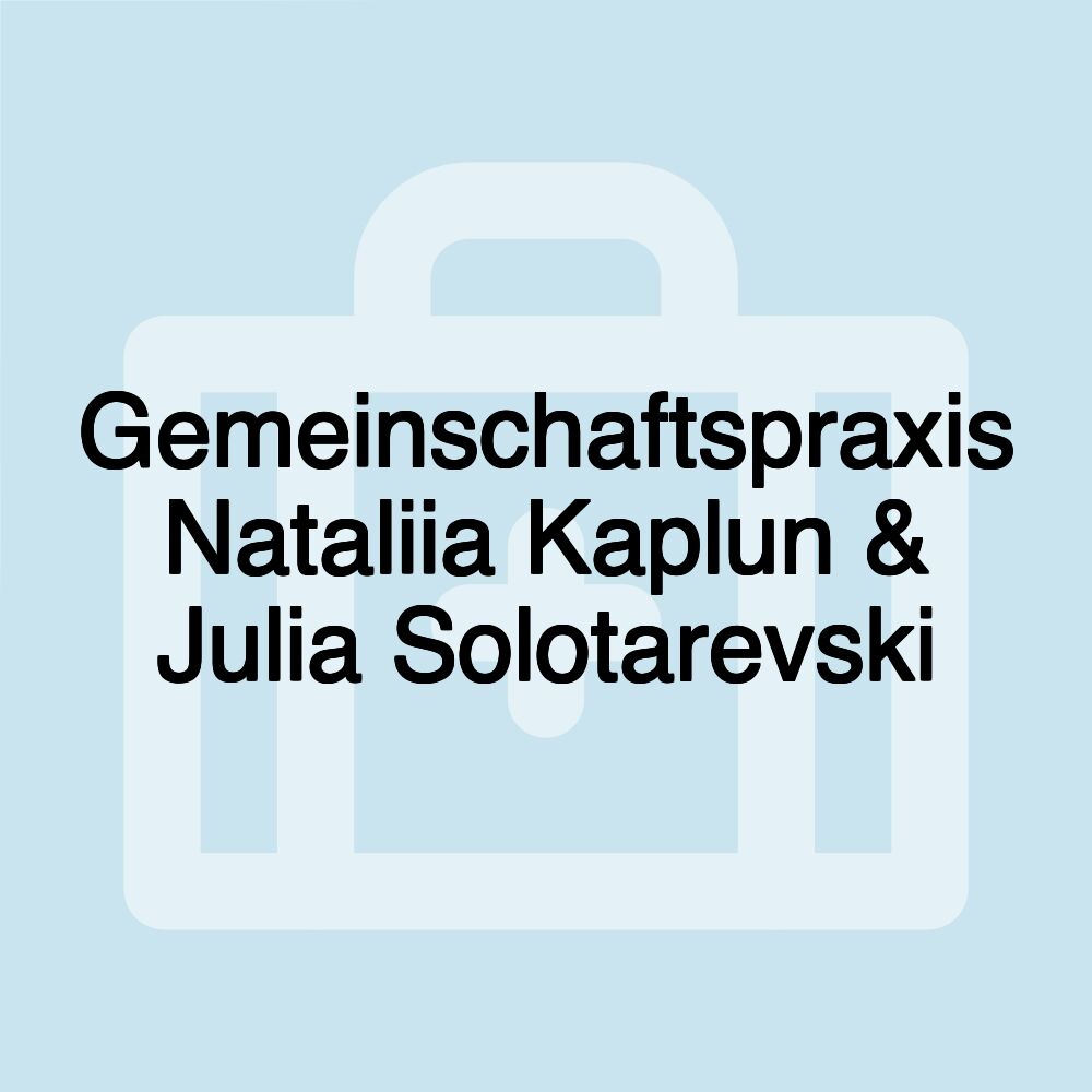 Gemeinschaftspraxis Nataliia Kaplun & Julia Solotarevski