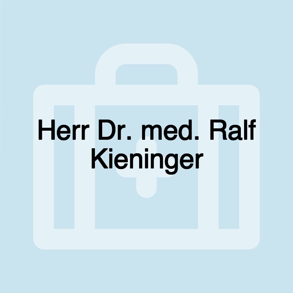 Herr Dr. med. Ralf Kieninger