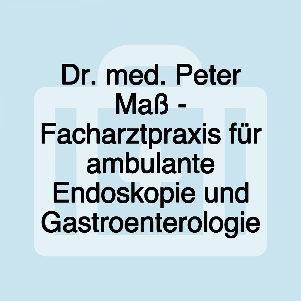 Dr. med. Peter Maß - Facharztpraxis für ambulante Endoskopie und Gastroenterologie