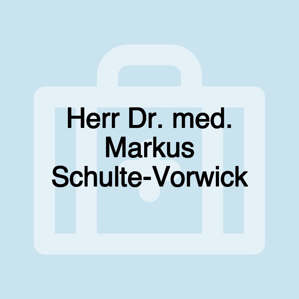 Herr Dr. med. Markus Schulte-Vorwick