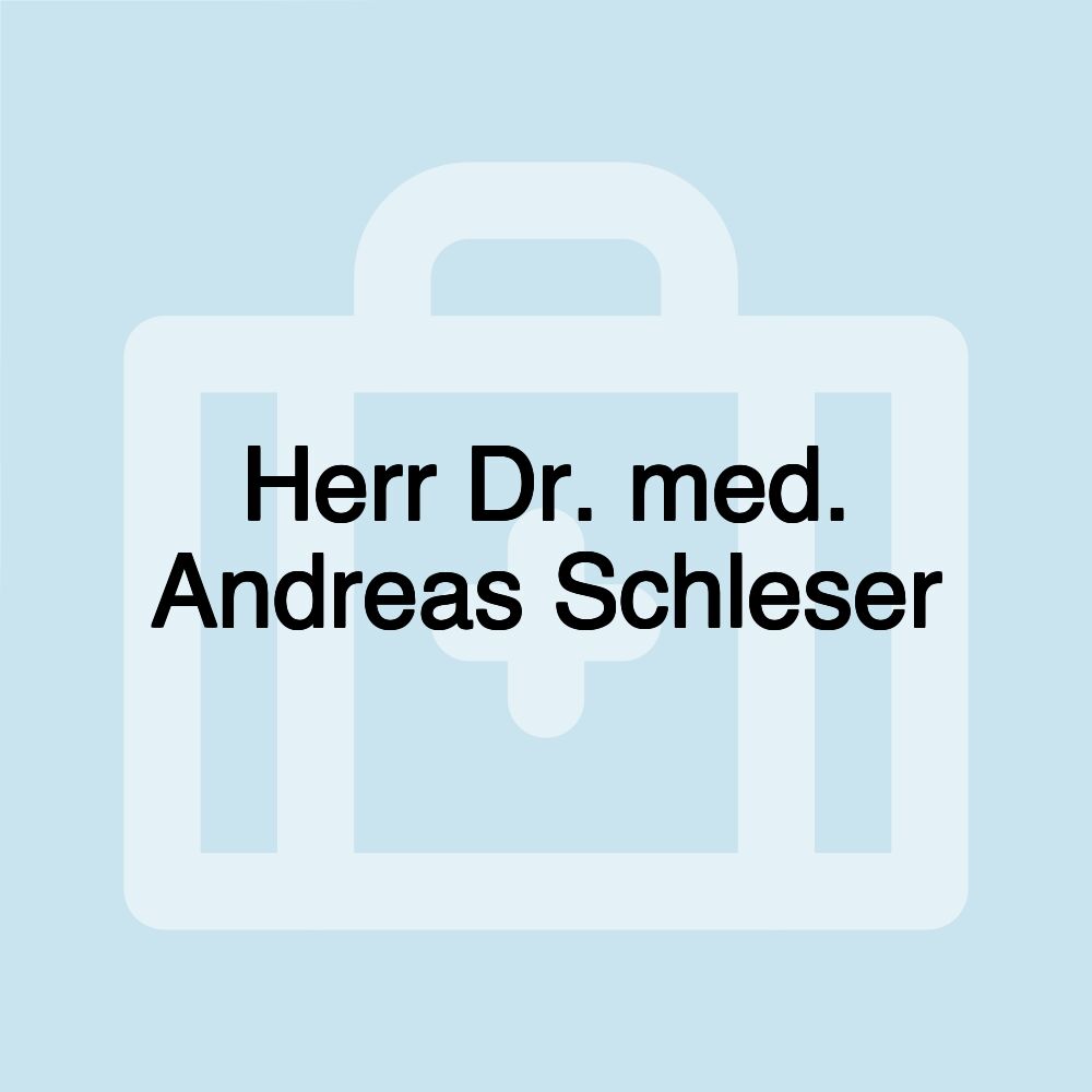 Herr Dr. med. Andreas Schleser