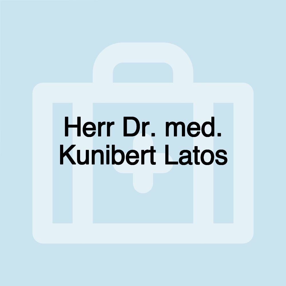 Herr Dr. med. Kunibert Latos