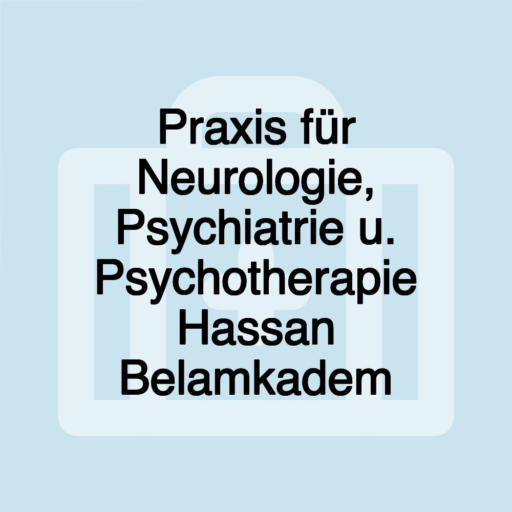 Praxis für Neurologie, Psychiatrie u. Psychotherapie Hassan Belamkadem