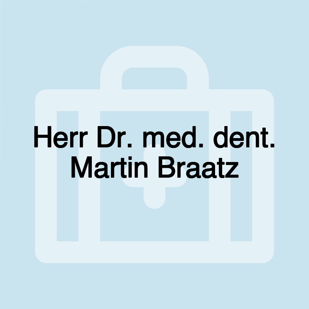 Herr Dr. med. dent. Martin Braatz