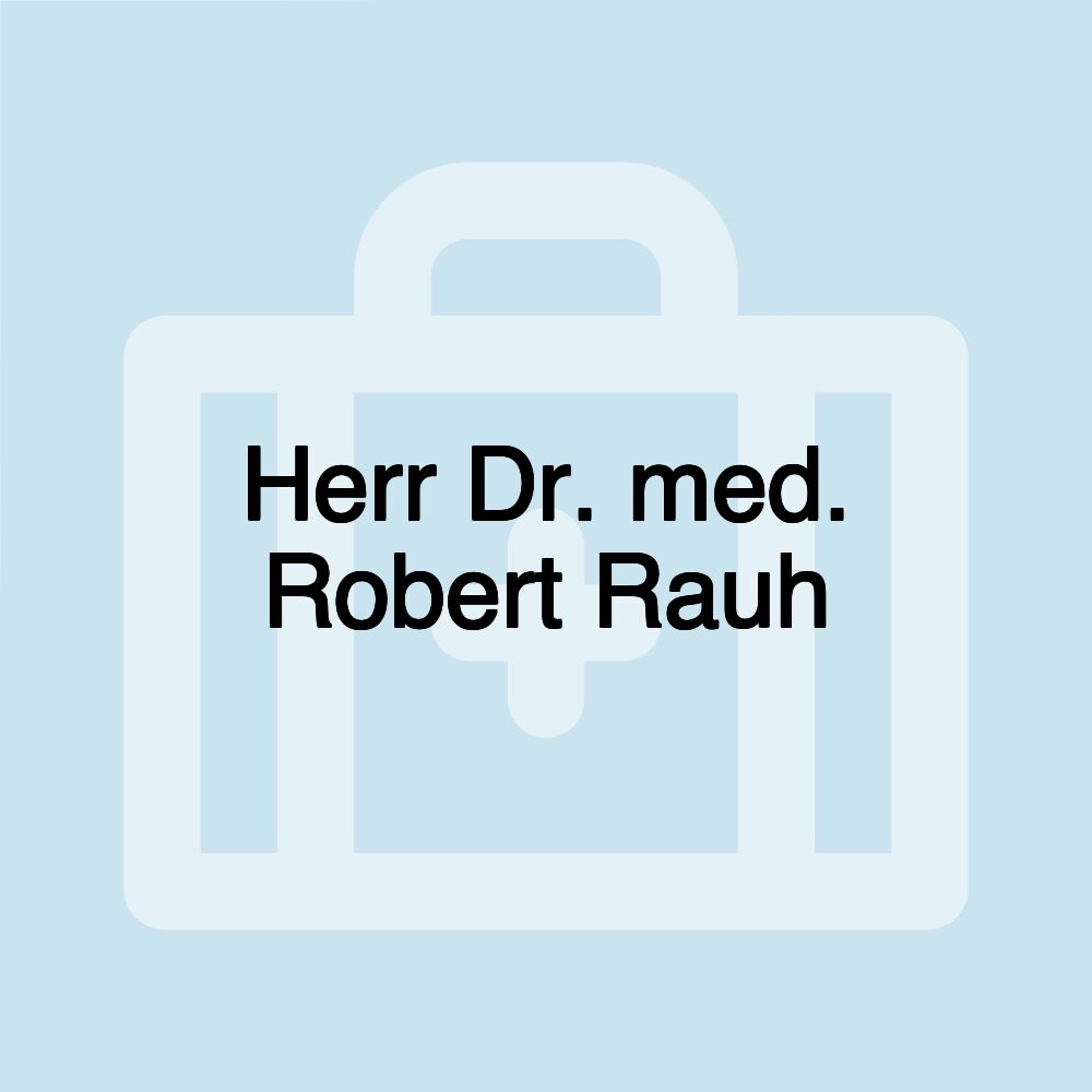 Herr Dr. med. Robert Rauh