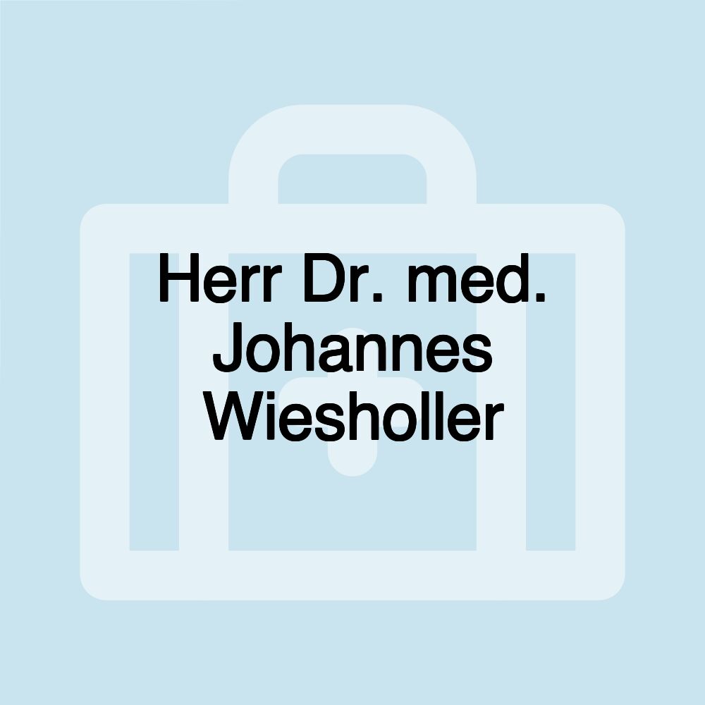 Herr Dr. med. Johannes Wiesholler