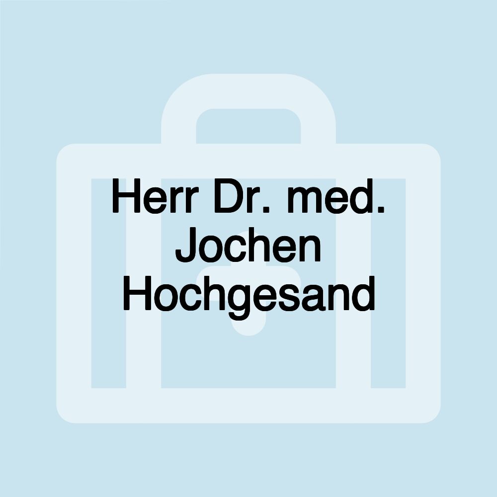 Herr Dr. med. Jochen Hochgesand