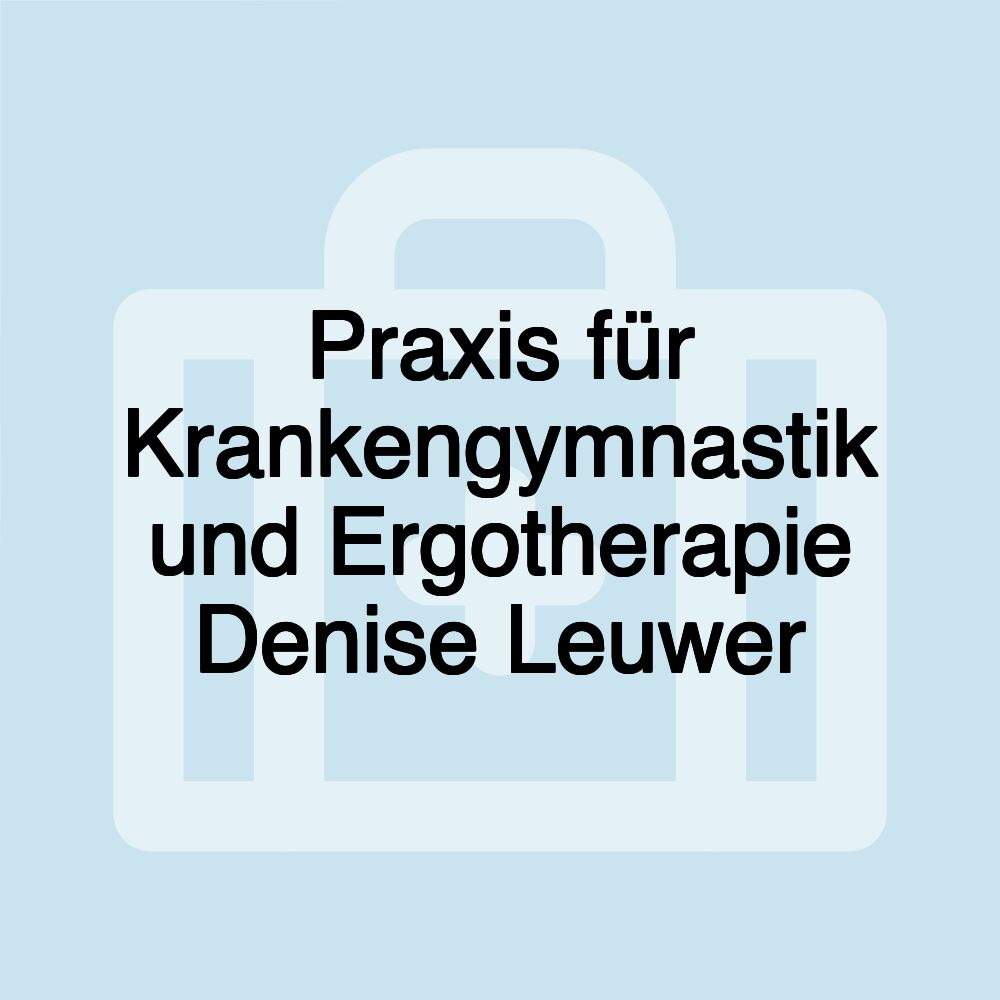 Praxis für Krankengymnastik und Ergotherapie Denise Leuwer