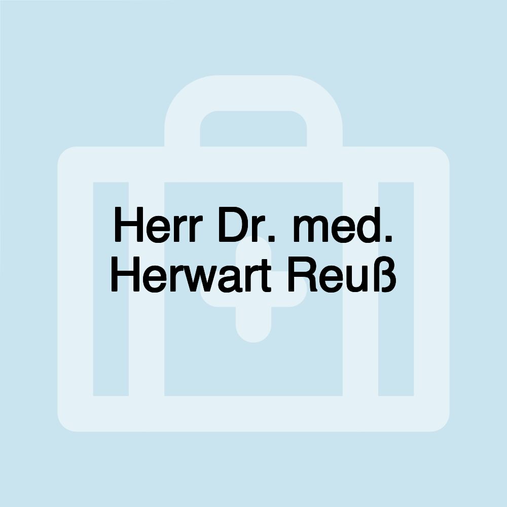 Herr Dr. med. Herwart Reuß