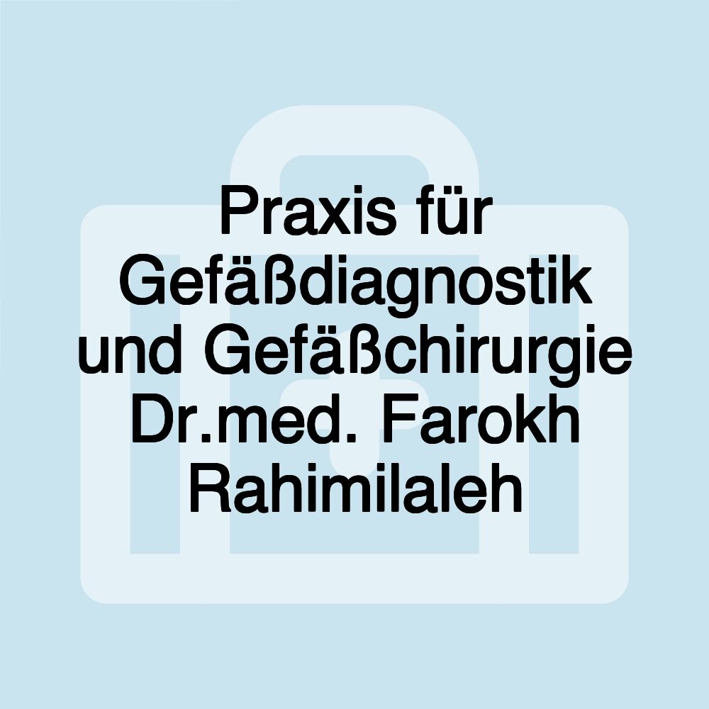 Praxis für Gefäßdiagnostik und Gefäßchirurgie Dr.med. Farokh Rahimilaleh