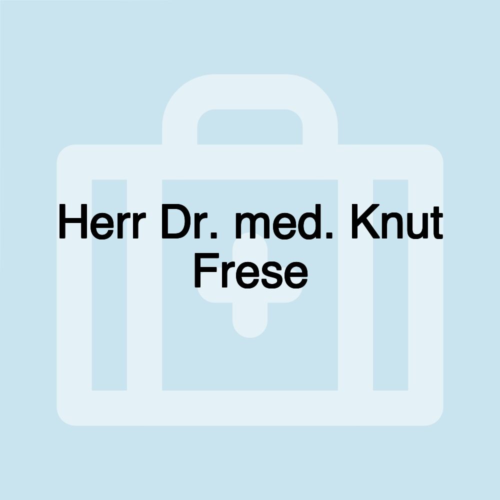 Herr Dr. med. Knut Frese