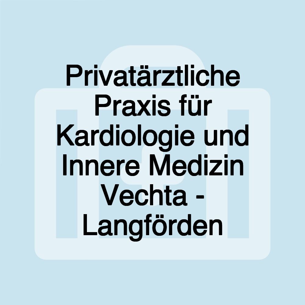 Privatärztliche Praxis für Kardiologie und Innere Medizin Vechta - Langförden