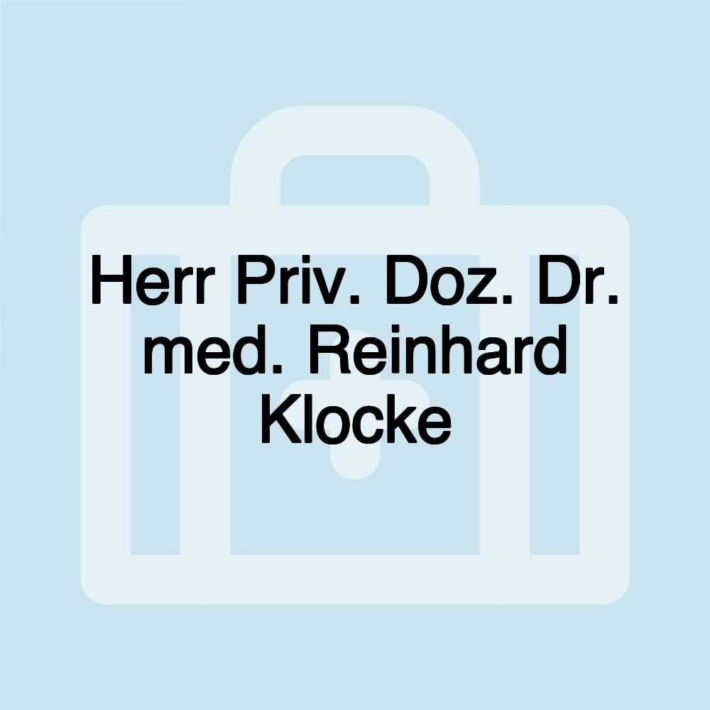 Herr Priv. Doz. Dr. med. Reinhard Klocke