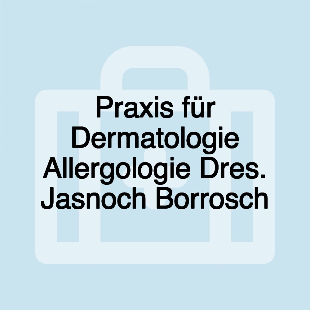 Praxis für Dermatologie Allergologie Dres. Jasnoch Borrosch