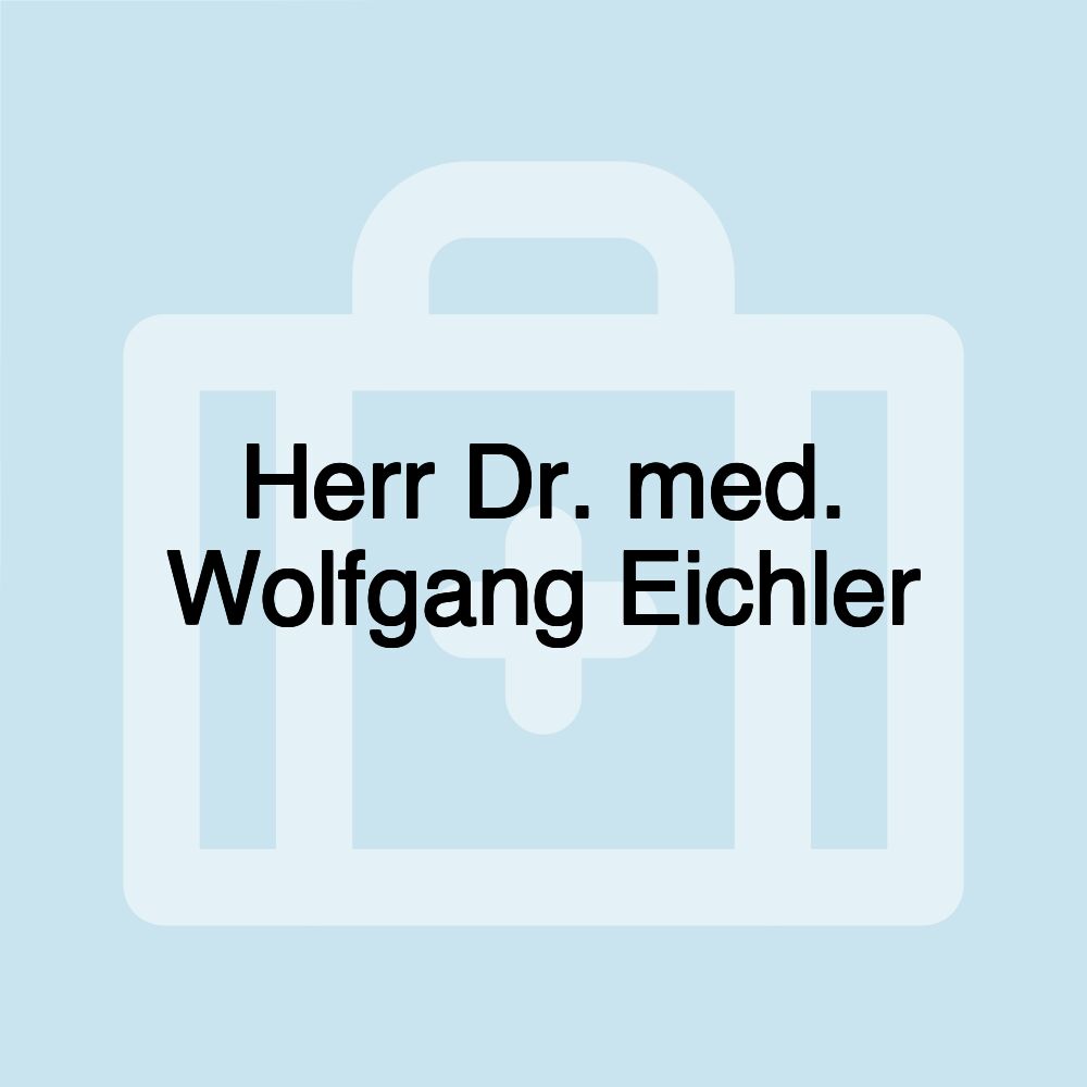 Herr Dr. med. Wolfgang Eichler