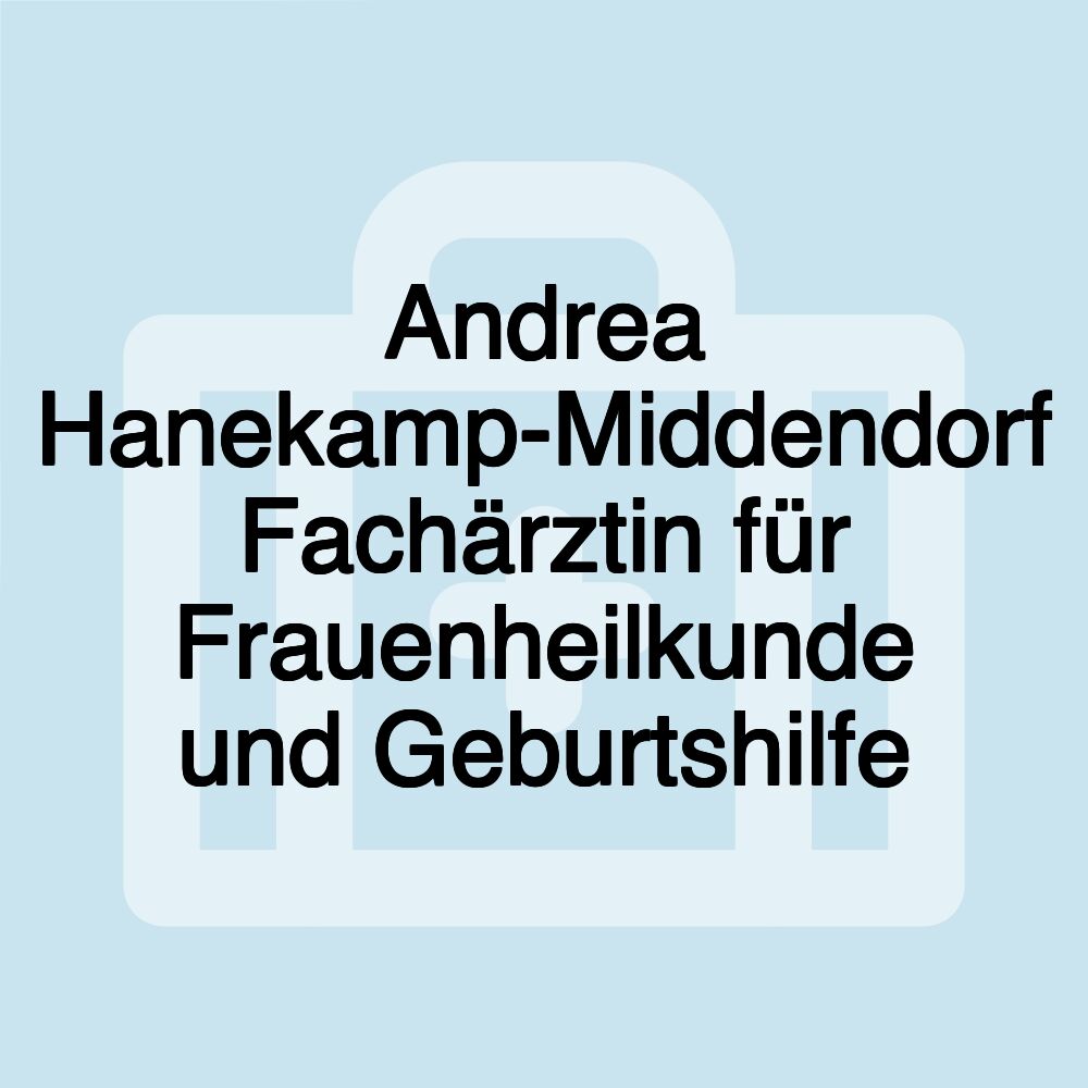 Andrea Hanekamp-Middendorf Fachärztin für Frauenheilkunde und Geburtshilfe