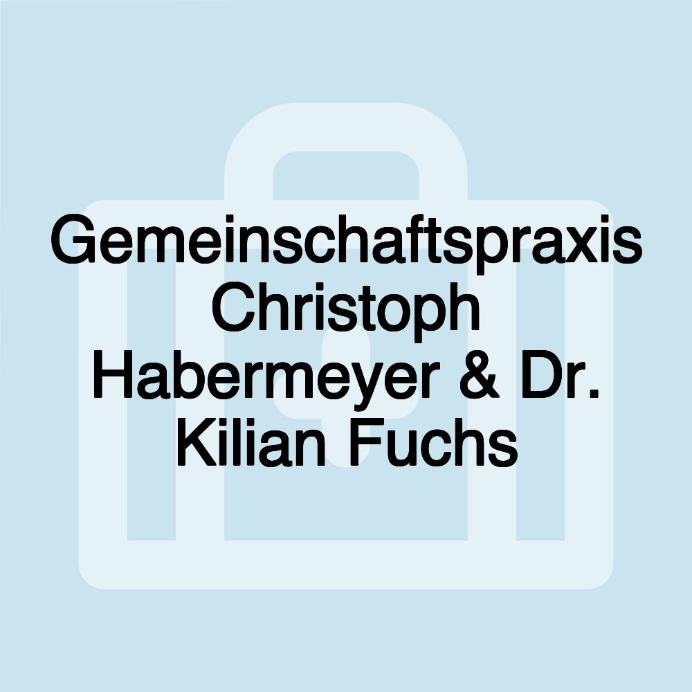 Gemeinschaftspraxis Christoph Habermeyer & Dr. Kilian Fuchs