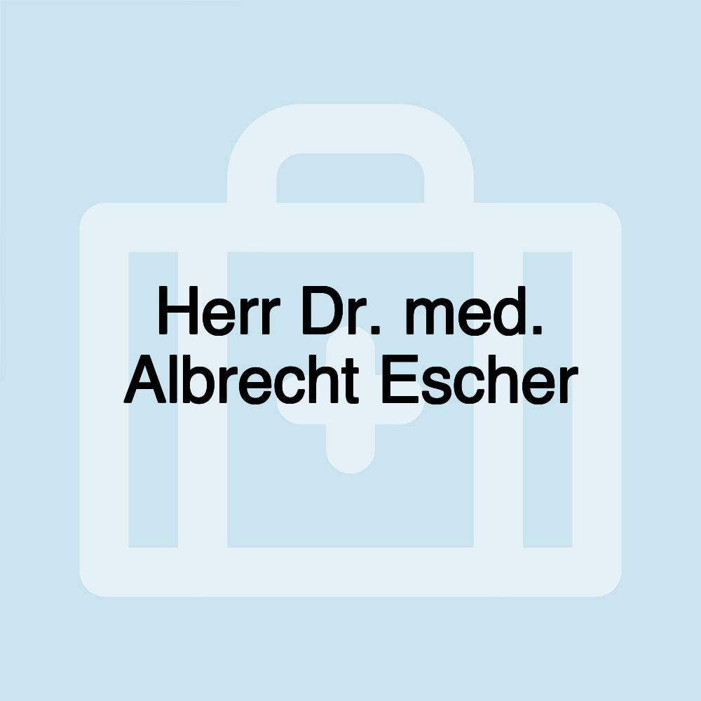 Herr Dr. med. Albrecht Escher