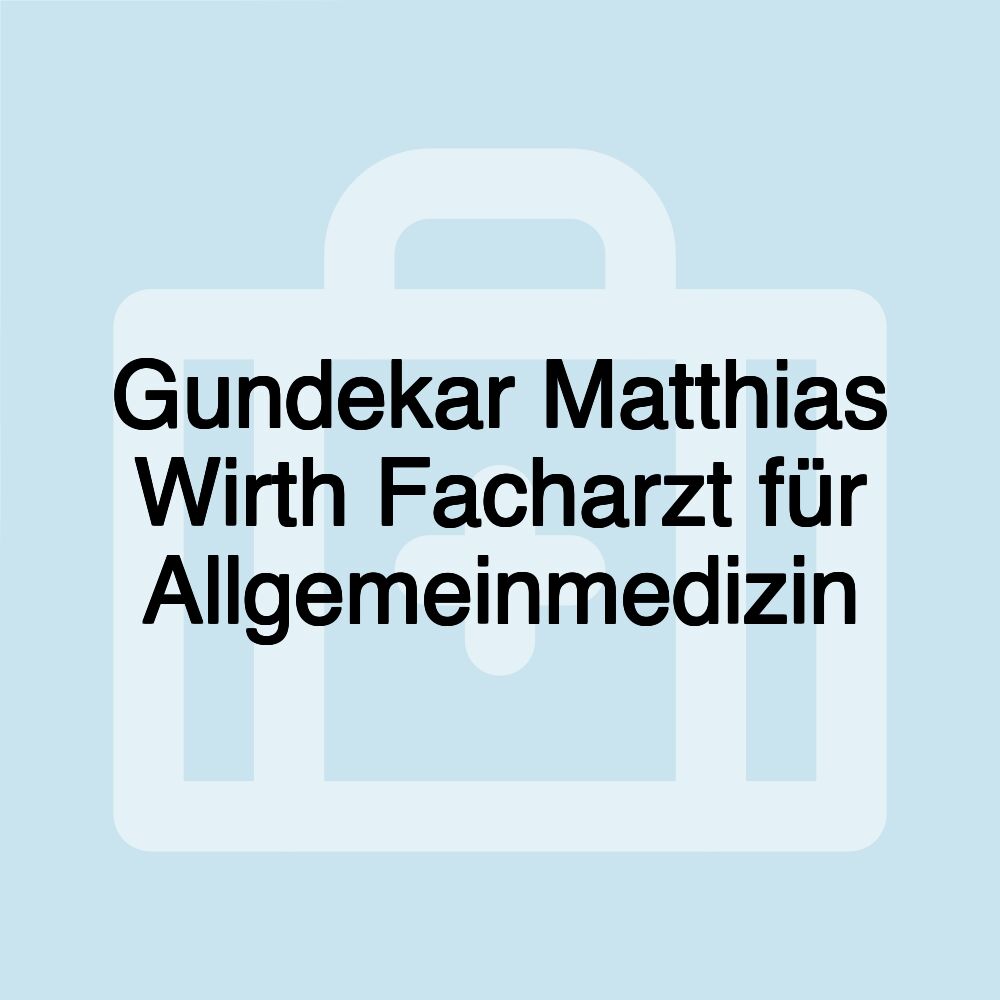 Gundekar Matthias Wirth Facharzt für Allgemeinmedizin