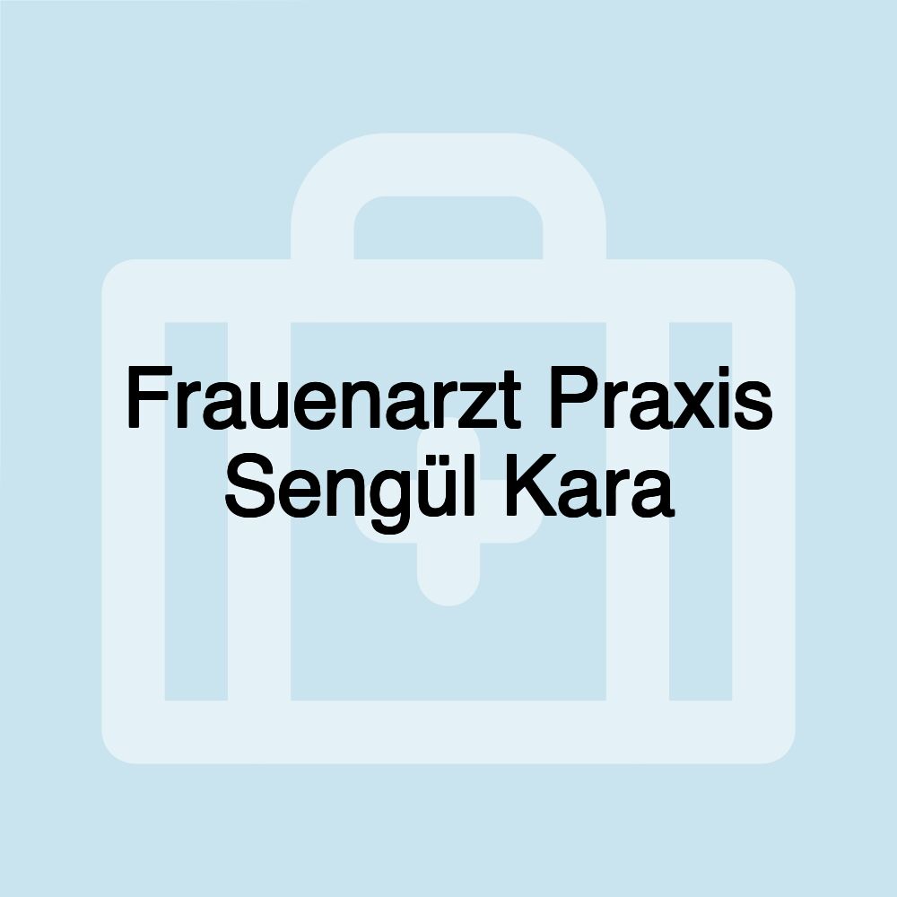 Frauenarzt Praxis Sengül Kara