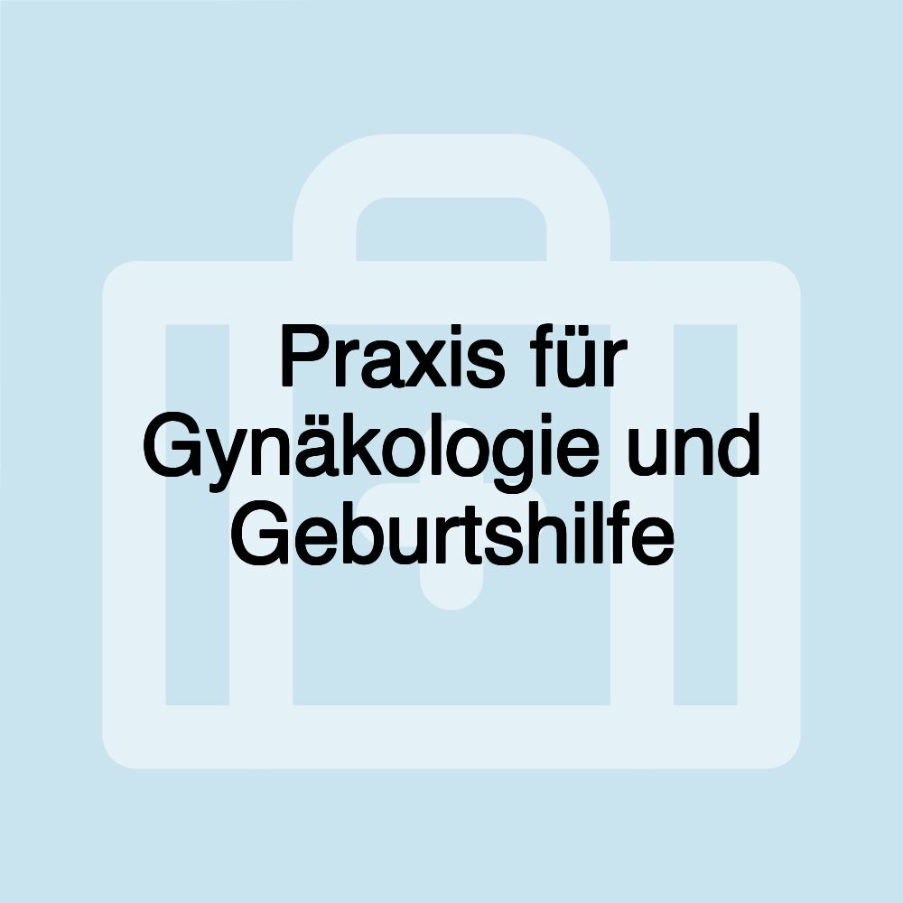 Praxis für Gynäkologie und Geburtshilfe