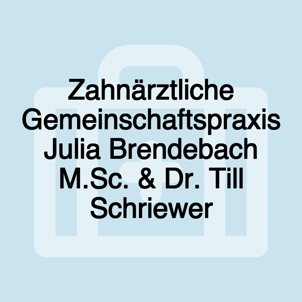 Zahnärztliche Gemeinschaftspraxis Julia Brendebach M.Sc. & Dr. Till Schriewer