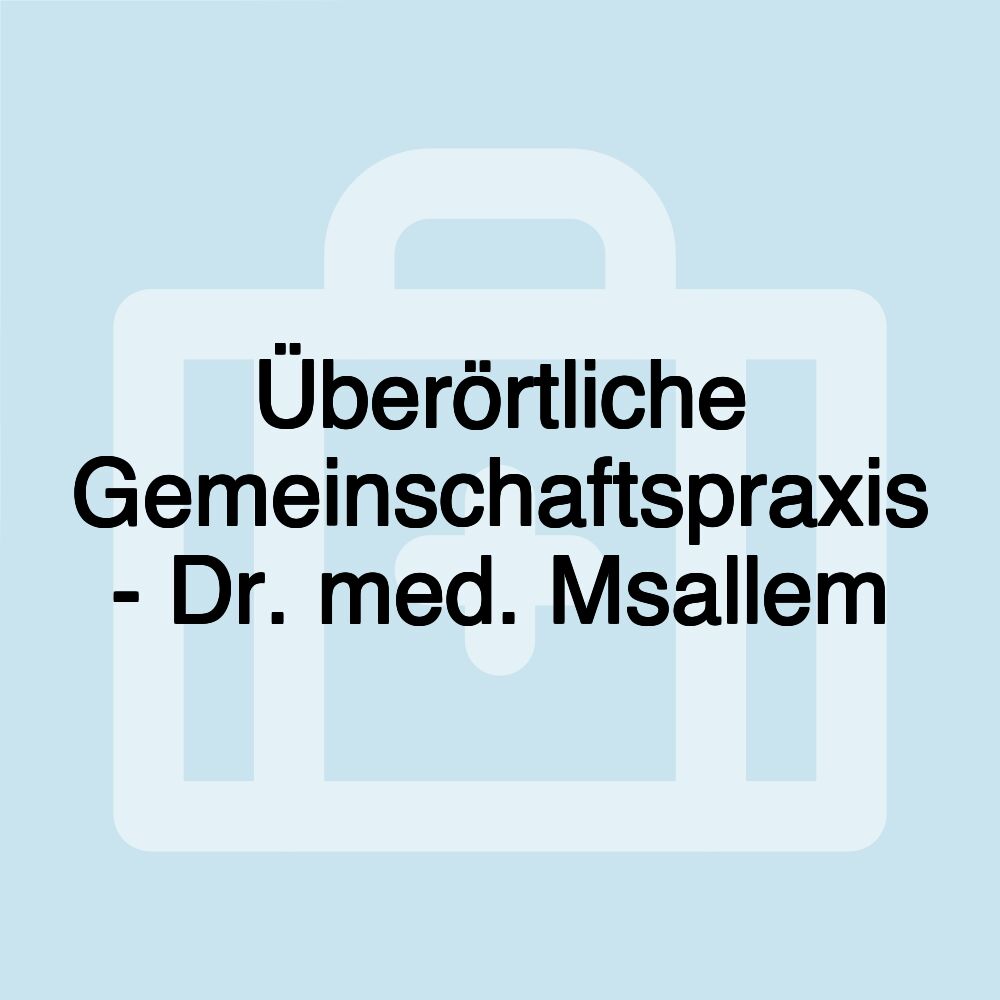 Überörtliche Gemeinschaftspraxis - Dr. med. Msallem