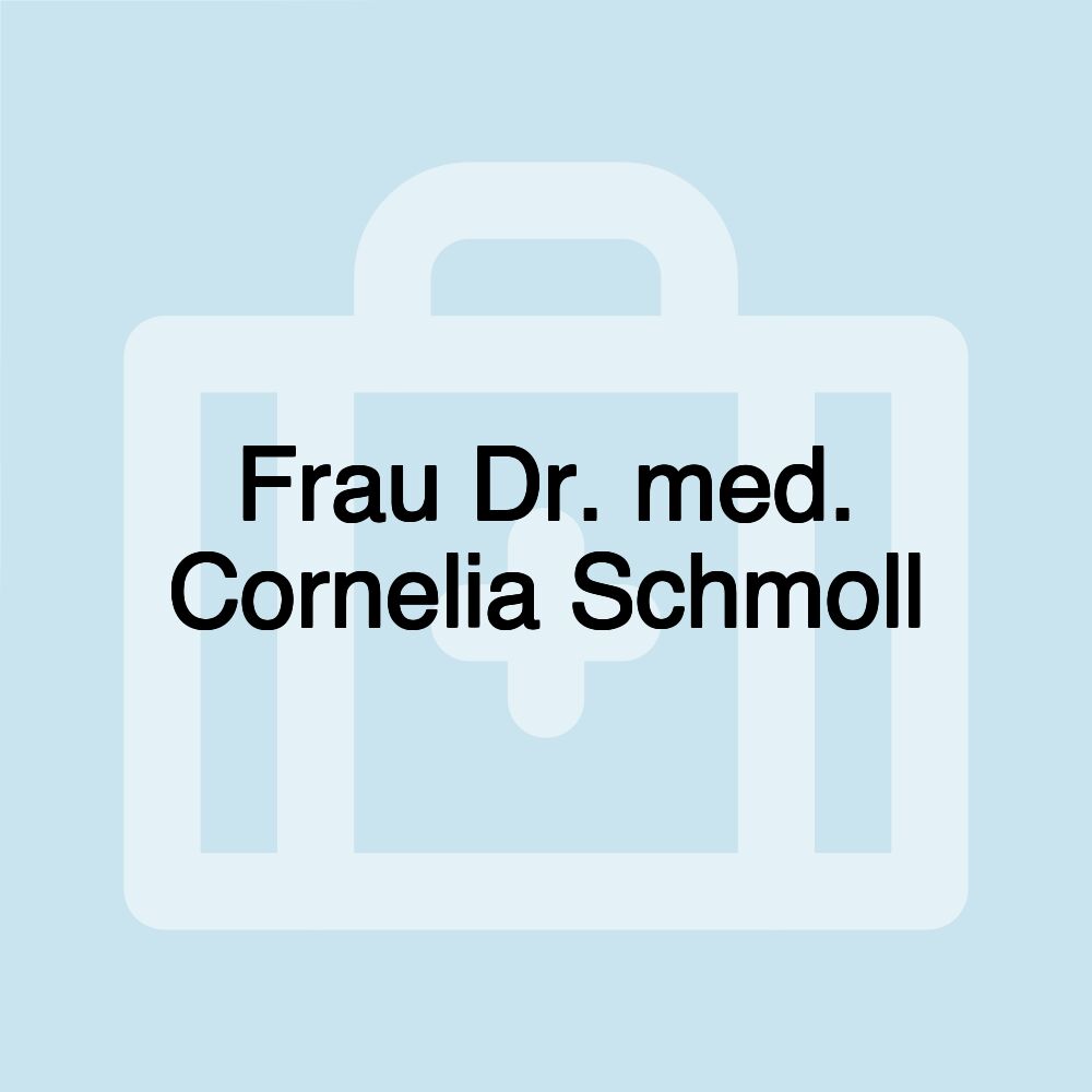 Frau Dr. med. Cornelia Schmoll