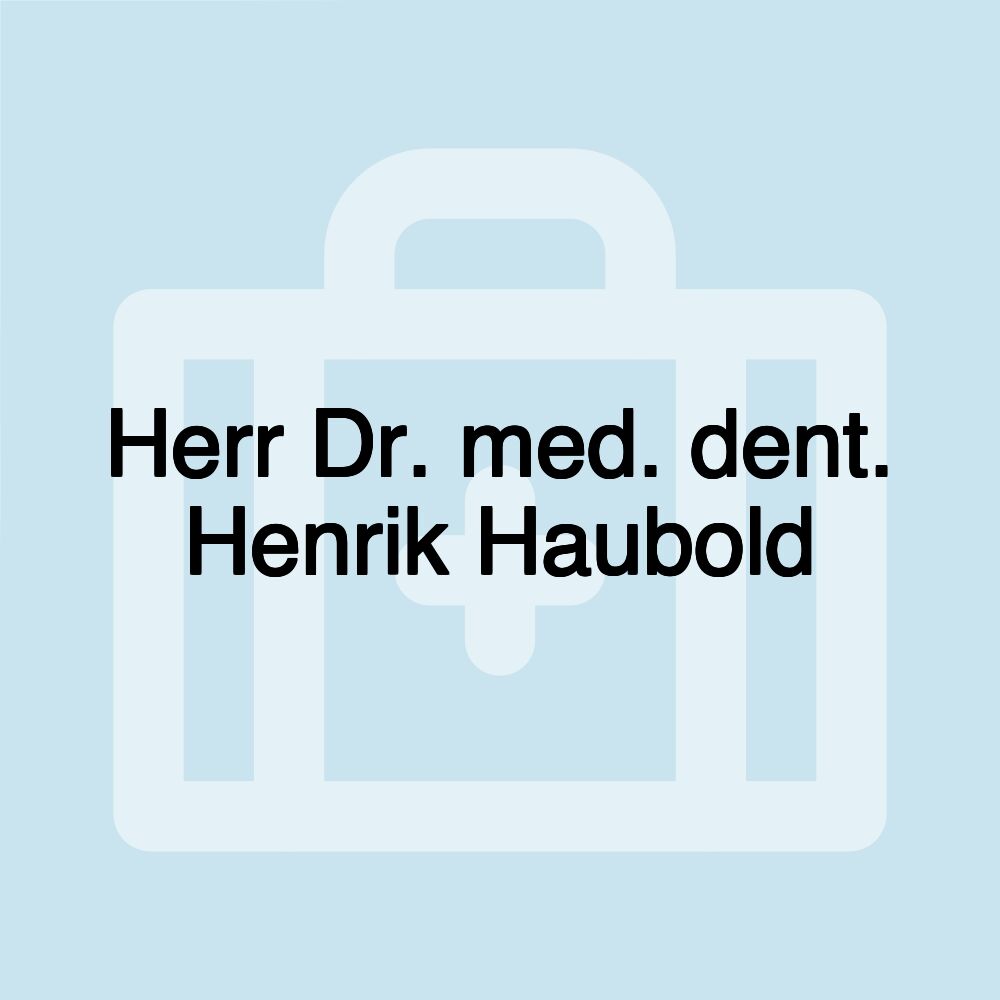 Herr Dr. med. dent. Henrik Haubold